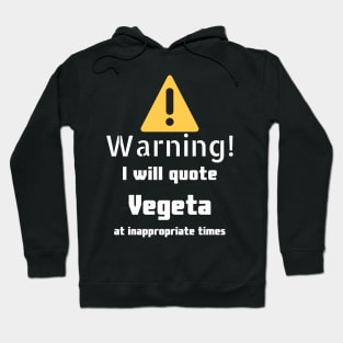 Warning I will quote Vegeta at inappropriate times Hoodie